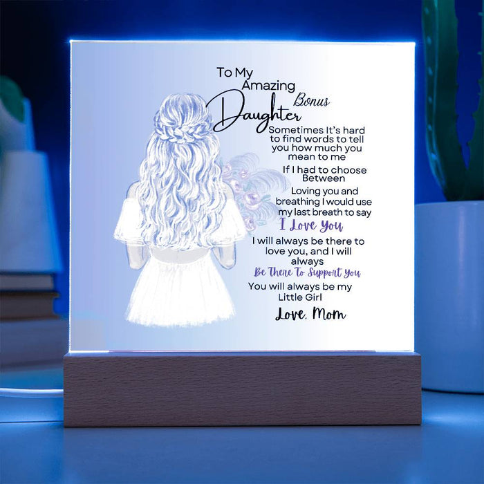 To My Amazing Bonus Daughter| You Will Always Be |Acrylic