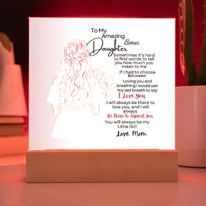 To My Amazing Bonus Daughter| You Will Always Be |Acrylic